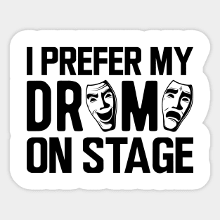 Theatre - I prefer my drama on stage Sticker